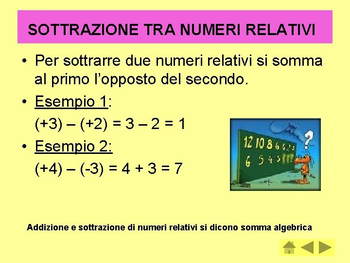 SOTTRAZIONE TRA NUMERI RELATIVI • Per sottrarre due numeri relativi si somma al primo