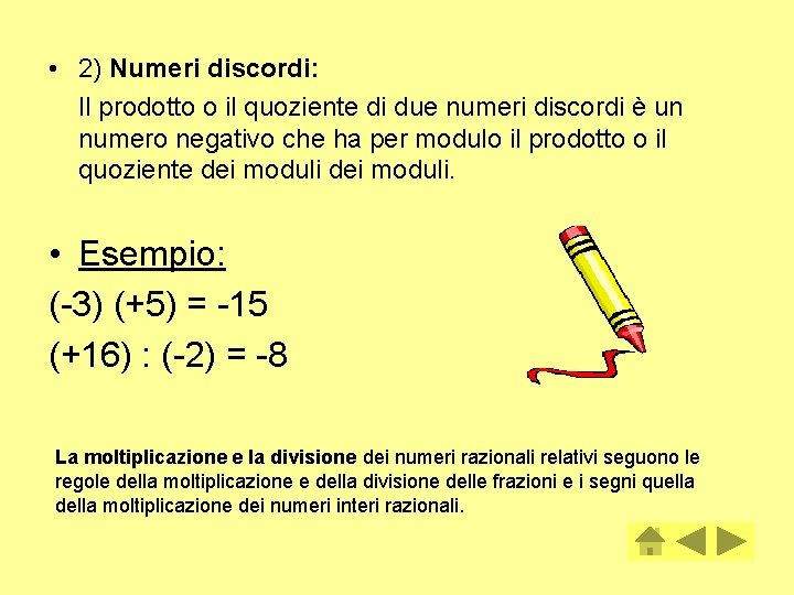  • 2) Numeri discordi: Il prodotto o il quoziente di due numeri discordi