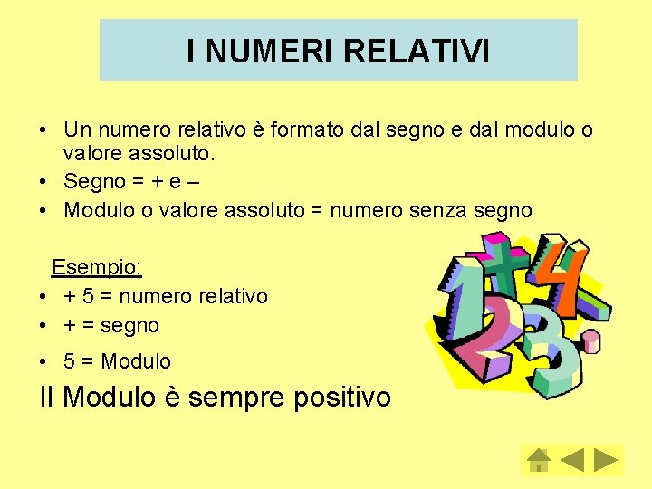 I NUMERI RELATIVI • Un numero relativo è formato dal segno e dal modulo