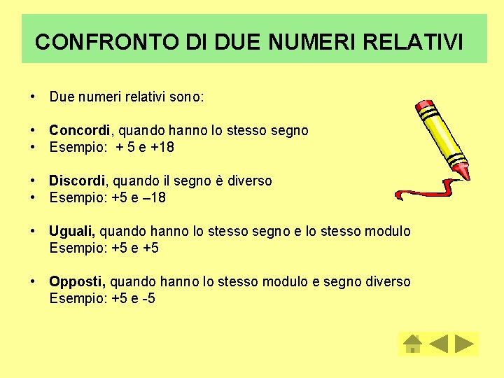 CONFRONTO DI DUE NUMERI RELATIVI • • Due numeri relativi sono: Concordi, quando hanno
