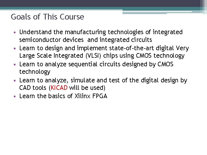 Goals of This Course • Understand the manufacturing technologies of integrated semiconductor devices and