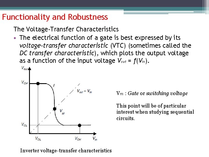 Functionality and Robustness The Voltage-Transfer Characteristics • The electrical function of a gate is