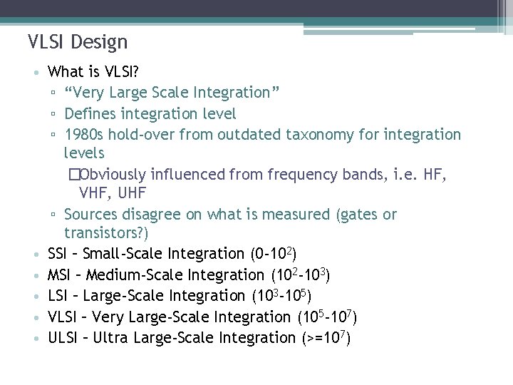 VLSI Design • What is VLSI? ▫ “Very Large Scale Integration” ▫ Defines integration