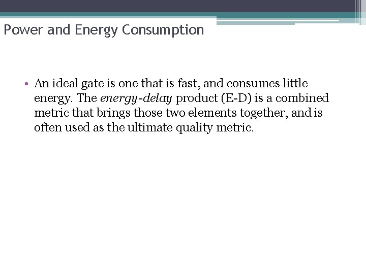 Power and Energy Consumption • An ideal gate is one that is fast, and