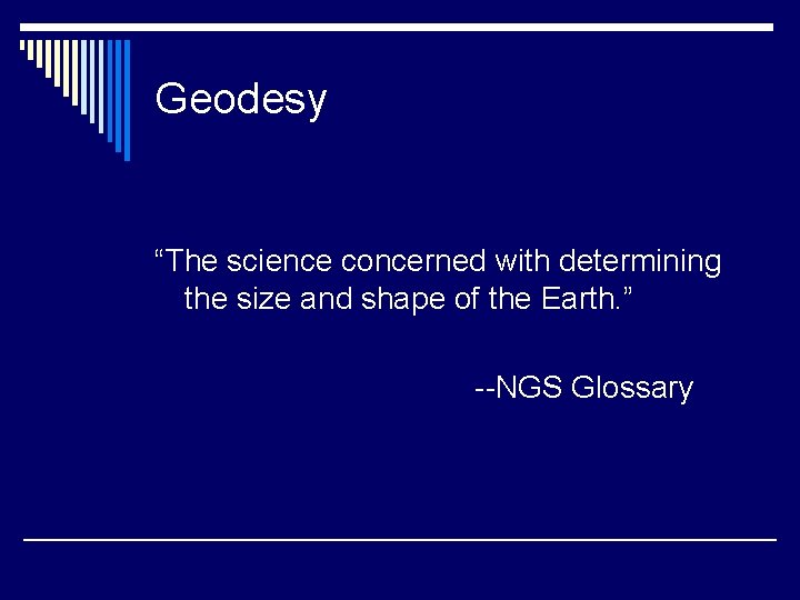 Geodesy “The science concerned with determining the size and shape of the Earth. ”