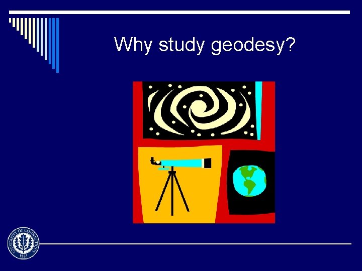 Why study geodesy? 