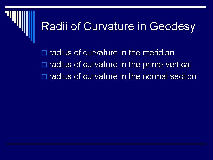 Radii of Curvature in Geodesy o radius of curvature in the meridian o radius
