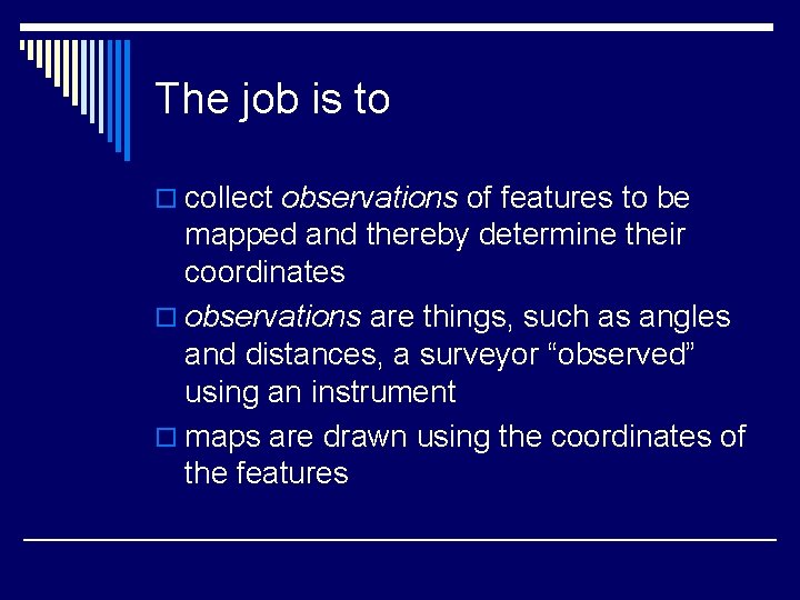 The job is to o collect observations of features to be mapped and thereby