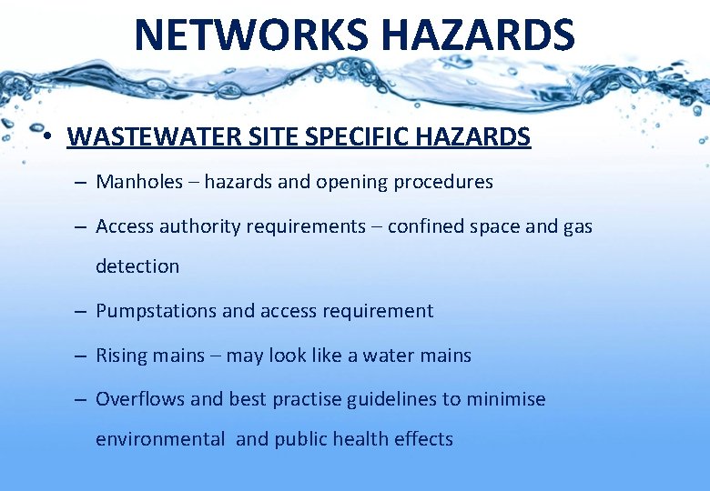 NETWORKS HAZARDS • WASTEWATER SITE SPECIFIC HAZARDS – Manholes – hazards and opening procedures