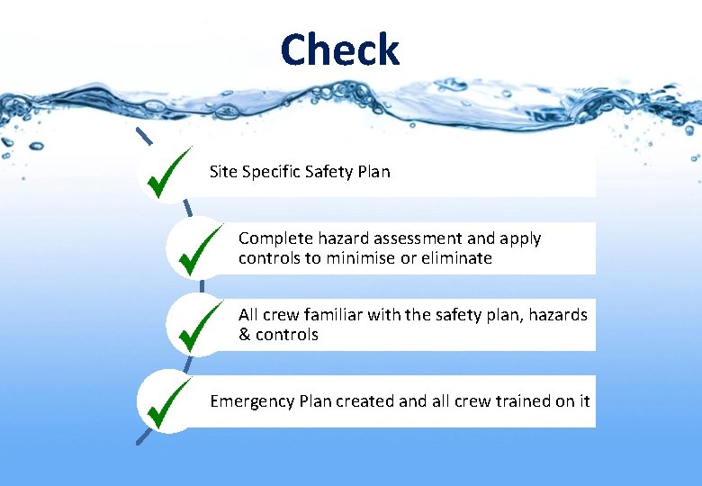 Check Site Specific Safety Plan Complete hazard assessment and apply controls to minimise or