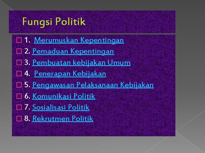 Fungsi Politik � 1. Merumuskan Kepentingan � 2. Pemaduan Kepentingan � 3. Pembuatan kebijakan