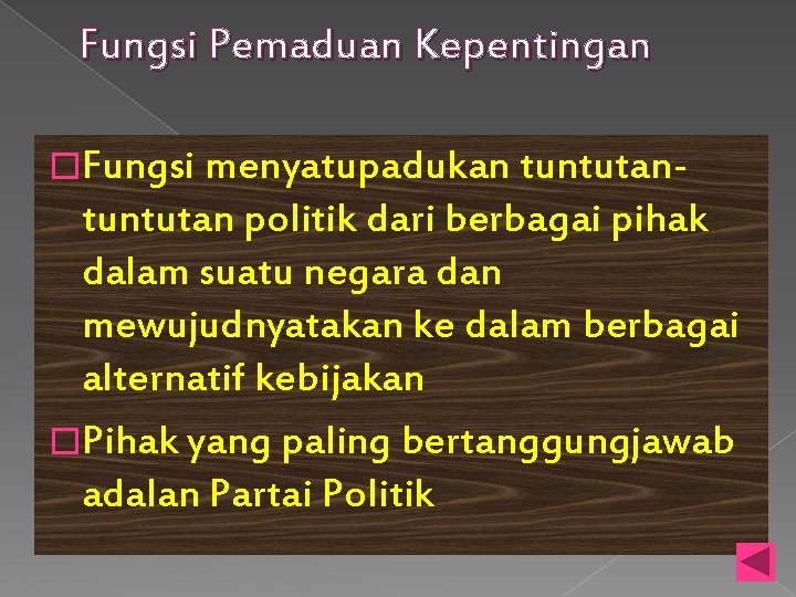 Fungsi Pemaduan Kepentingan �Fungsi menyatupadukan tuntutan- tuntutan politik dari berbagai pihak dalam suatu negara