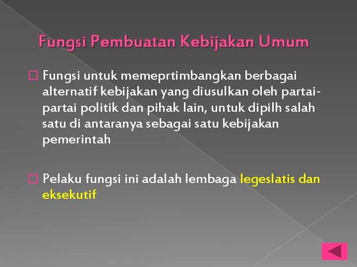 Fungsi Pembuatan Kebijakan Umum � Fungsi untuk memeprtimbangkan berbagai alternatif kebijakan yang diusulkan oleh