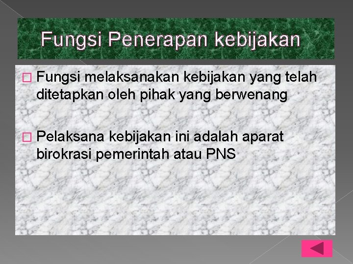 Fungsi Penerapan kebijakan � Fungsi melaksanakan kebijakan yang telah ditetapkan oleh pihak yang berwenang