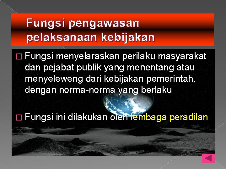 Fungsi pengawasan pelaksanaan kebijakan � Fungsi menyelaraskan perilaku masyarakat dan pejabat publik yang menentang