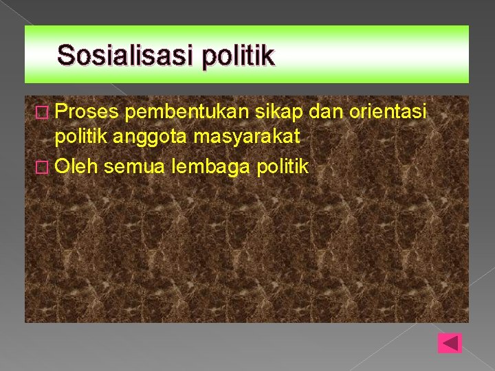 Sosialisasi politik � Proses pembentukan sikap dan orientasi politik anggota masyarakat � Oleh semua