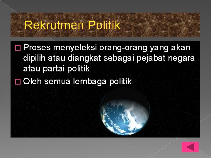 Rekrutmen Politik � Proses menyeleksi orang-orang yang akan dipilih atau diangkat sebagai pejabat negara