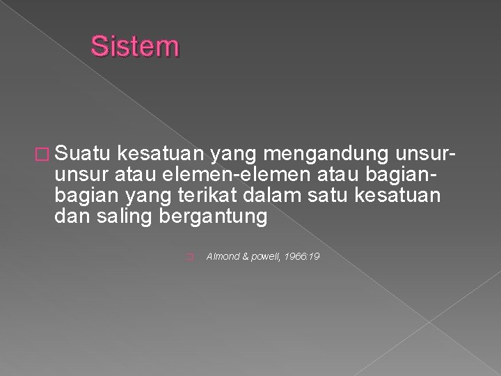 Sistem � Suatu kesatuan yang mengandung unsur atau elemen-elemen atau bagian yang terikat dalam