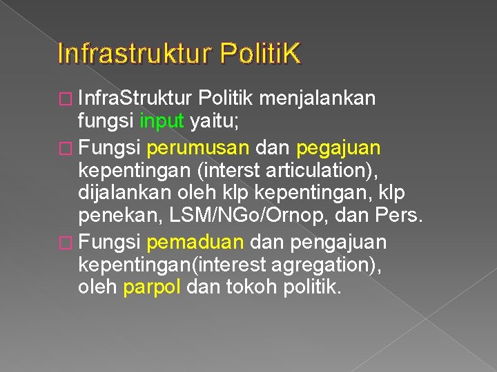 Infrastruktur Politi. K � Infra. Struktur Politik menjalankan fungsi input yaitu; � Fungsi perumusan