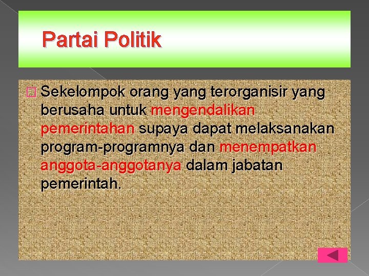 Partai Politik � Sekelompok orang yang terorganisir yang berusaha untuk mengendalikan pemerintahan supaya dapat