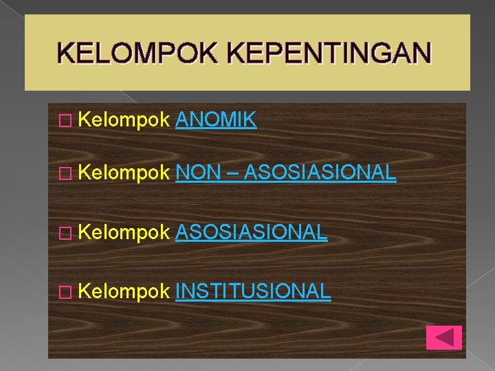 KELOMPOK KEPENTINGAN � Kelompok ANOMIK � Kelompok NON – ASOSIASIONAL � Kelompok INSTITUSIONAL 