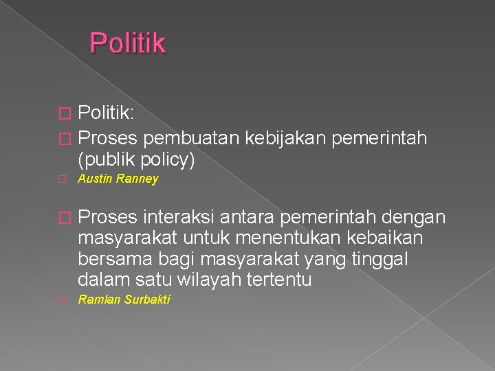 Politik: � Proses pembuatan kebijakan pemerintah (publik policy) � � Austin Ranney � Proses