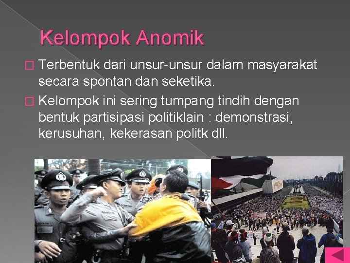 Kelompok Anomik Terbentuk dari unsur-unsur dalam masyarakat secara spontan dan seketika. � Kelompok ini