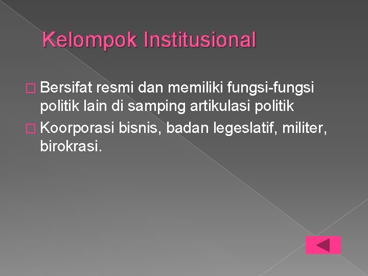 Kelompok Institusional � Bersifat resmi dan memiliki fungsi-fungsi politik lain di samping artikulasi politik