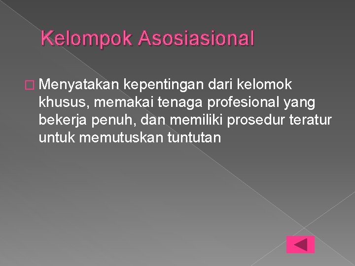 Kelompok Asosiasional � Menyatakan kepentingan dari kelomok khusus, memakai tenaga profesional yang bekerja penuh,