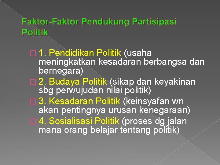 Faktor-Faktor Pendukung Partisipasi Politik � 1. Pendidikan Politik (usaha meningkatkan kesadaran berbangsa dan bernegara)