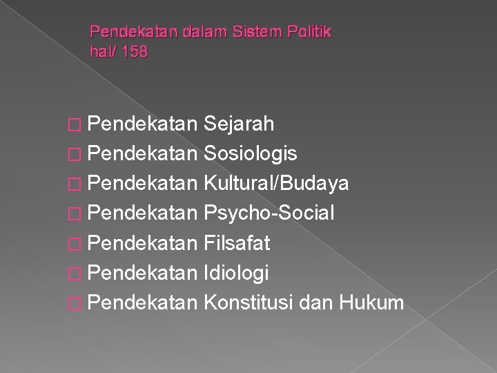 Pendekatan dalam Sistem Politik hal/ 158 � Pendekatan Sejarah � Pendekatan Sosiologis � Pendekatan