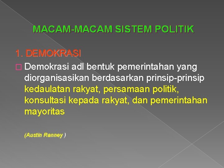 MACAM-MACAM SISTEM POLITIK 1. DEMOKRASI � Demokrasi adl bentuk pemerintahan yang diorganisasikan berdasarkan prinsip-prinsip