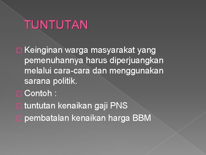 TUNTUTAN � Keinginan warga masyarakat yang pemenuhannya harus diperjuangkan melalui cara-cara dan menggunakan sarana