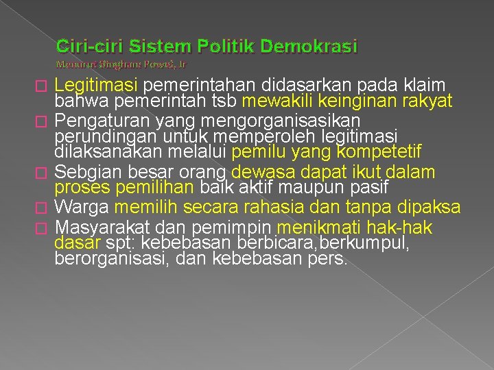 Ciri-ciri Sistem Politik Demokrasi Menurut Bingham Powel, Jr � � � Legitimasi pemerintahan didasarkan