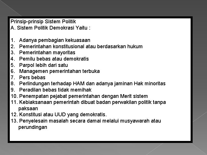 Prinsip-prinsip Sistem Politik A. Sistem Politik Demokrasi Yaitu : 1. Adanya pembagian kekuasaan 2.