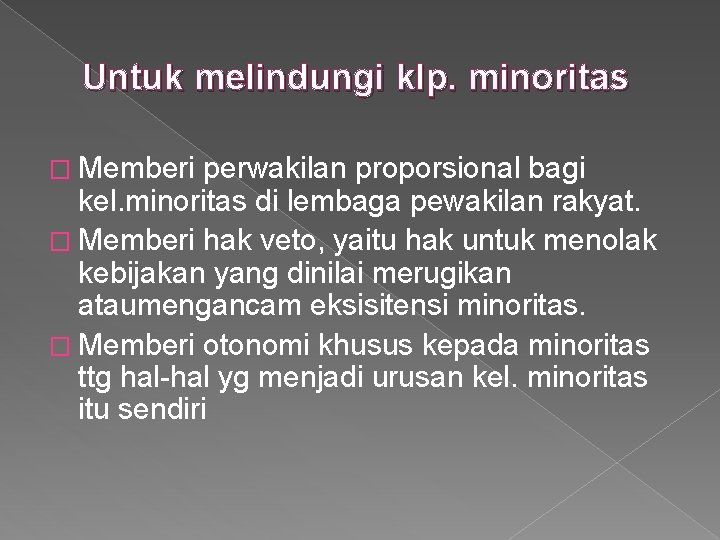 Untuk melindungi klp. minoritas � Memberi perwakilan proporsional bagi kel. minoritas di lembaga pewakilan