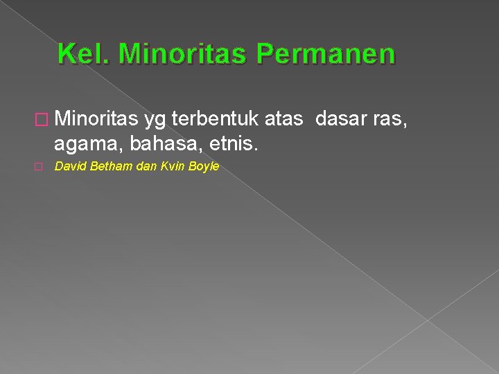 Kel. Minoritas Permanen � Minoritas yg terbentuk atas dasar ras, agama, bahasa, etnis. �