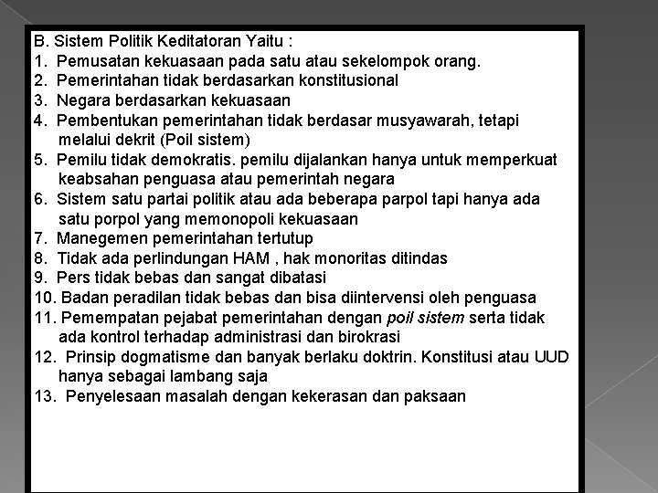 B. Sistem Politik Keditatoran Yaitu : 1. Pemusatan kekuasaan pada satu atau sekelompok orang.