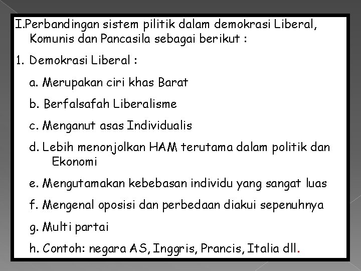 I. Perbandingan sistem pilitik dalam demokrasi Liberal, Komunis dan Pancasila sebagai berikut : 1.