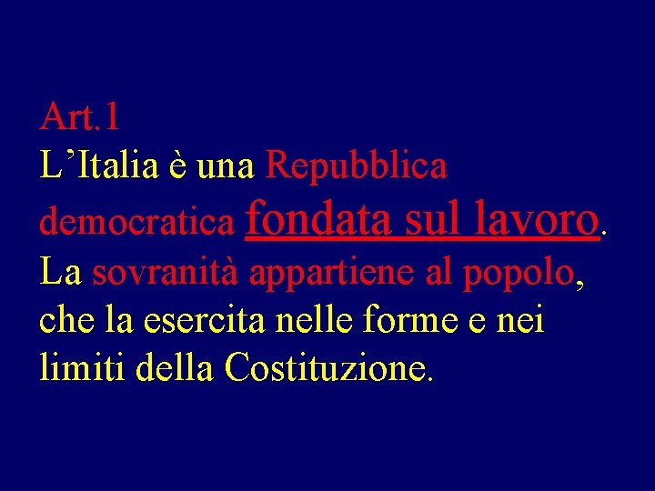 Art. 1 L’Italia è una Repubblica democratica fondata sul lavoro. La sovranità appartiene al