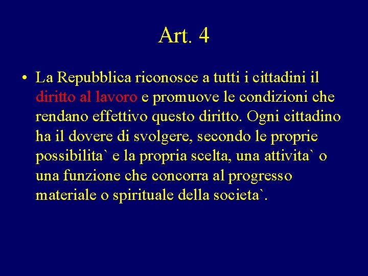 Art. 4 • La Repubblica riconosce a tutti i cittadini il diritto al lavoro