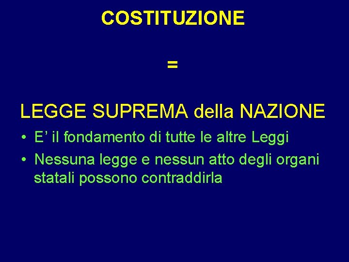 COSTITUZIONE = LEGGE SUPREMA della NAZIONE • E’ il fondamento di tutte le altre