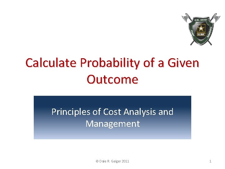 Calculate Probability of a Given Outcome Principles of Cost Analysis and Management © Dale