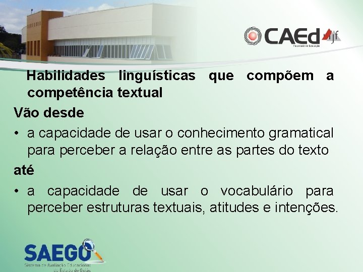 Habilidades linguísticas que compõem a competência textual Vão desde • a capacidade de usar