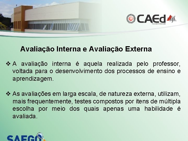 Avaliação Interna e Avaliação Externa v A avaliação interna é aquela realizada pelo professor,