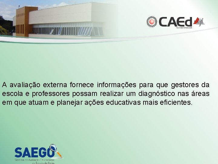 A avaliação externa fornece informações para que gestores da escola e professores possam realizar