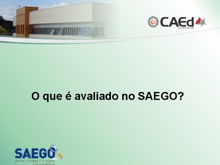 O que é avaliado no SAEGO? 