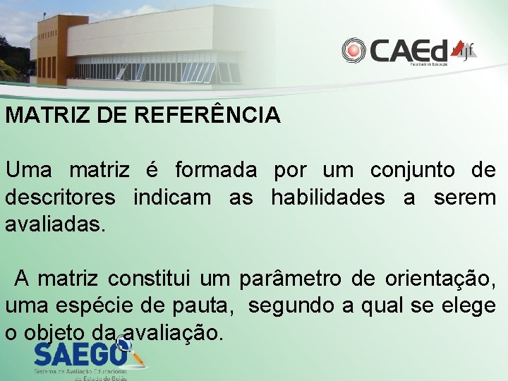 MATRIZ DE REFERÊNCIA Uma matriz é formada por um conjunto de descritores indicam as