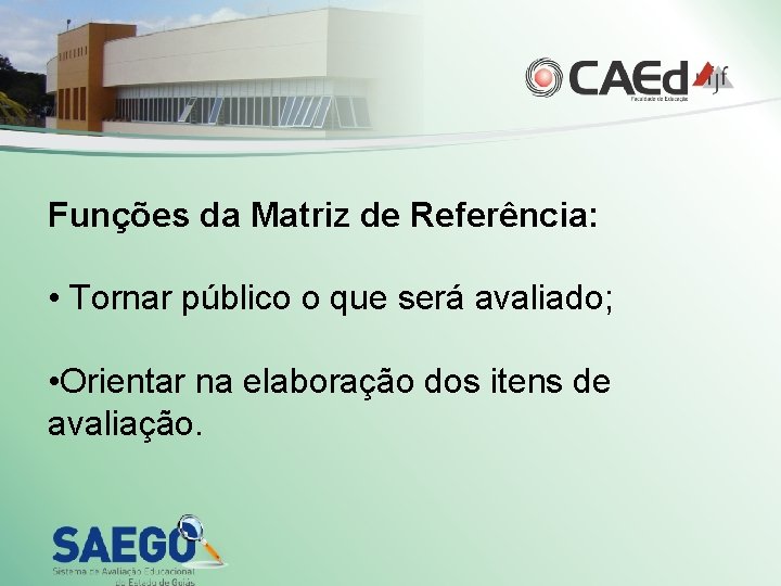 Funções da Matriz de Referência: • Tornar público o que será avaliado; • Orientar