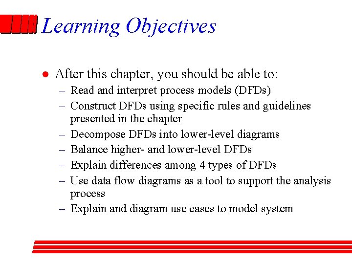 Learning Objectives l After this chapter, you should be able to: – Read and